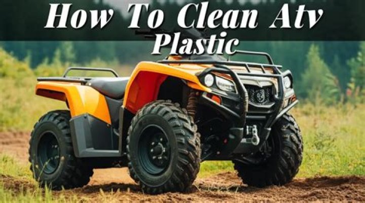 How to clean atv plastic