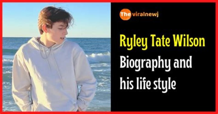 Ryley Tate Wilson Biography